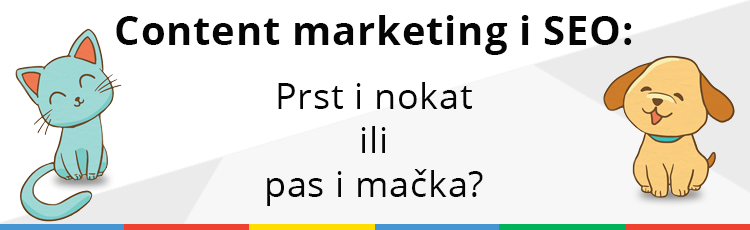 Content marketing i SEO: Kao prst i nokat ili kao pas i mačka?