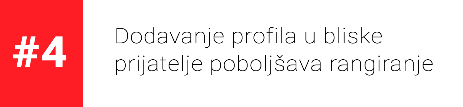 Pravilo 4. - Dodavanje profila u bliske prijatelje poboljšava rangiranje