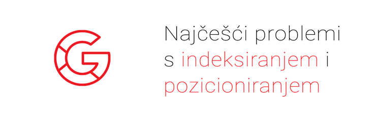 Najčešći problemi s indeksiranjem i pozicioniranjem na Google-u
