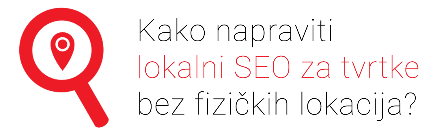 Kako napraviti lokalni SEO za tvrtke bez fizičkih lokacija? (2. dio)