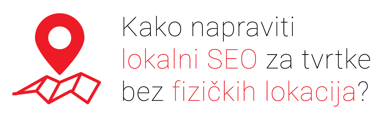 Kako napraviti lokalni SEO za tvrtke bez fizičkih lokacija? (1. dio)